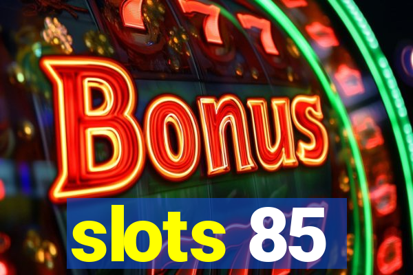 slots 85